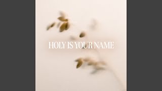 Holy Is Your Name [upl. by Ahsuatan]