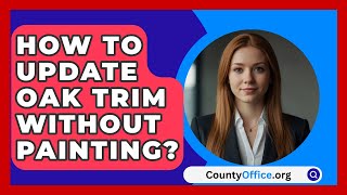 How To Update Oak Trim Without Painting  CountyOfficeorg [upl. by Aridaj81]