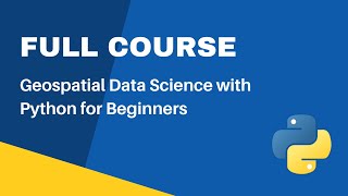 Full Course  Python for Geospatial Data Analysis for Beginners [upl. by Hock]