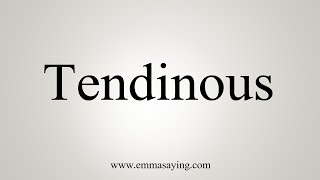 How To Say Tendinous [upl. by Noe]