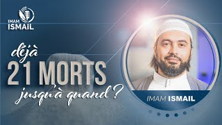 🔵 DÉJÀ 21 MORTS 😰 JUSQUÀ QUAND   Imam Ismaïl [upl. by Dnomra]