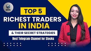 Top 5 Richest Traders in India amp Their Secret Strategies  Best Telegram Channel for Stocks Update [upl. by Tekla750]