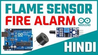 Arduino Flame Sensor Fire Detector Interface  Arduino Fire Alarm System  Tutorial in Hindi 🔥🔥 [upl. by Scarlet]