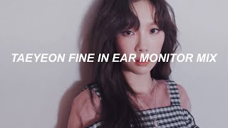 Fine  Taeyeon 태연 in ear monitor mix edit [upl. by Harmonia417]