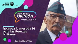 Noches de Opinión  Regresa la mesada 14 para las Fuerzas Militares [upl. by Craddock]