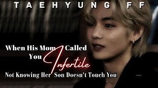 Taehyung FF  When His Mom Called You Infertile Not Knowing Her Son Doesnt Touch You  Oneshot FF [upl. by Rhodes]