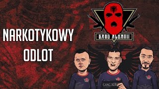 Gang Albanii  Narkotykowy odlot [upl. by Ebag]