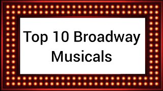 Top 10 Broadway Musicals [upl. by Haym]