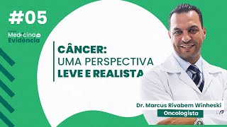 Câncer uma perspectiva leve e realista  Dr Marcus Rivabem Winheski 05 [upl. by Hebner]