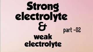 Strong electrolyte  weak electrolyte part  02 [upl. by Eugaet655]