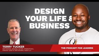 Leading an Extraordinary Life with Terry Tucker  Design Your Life And Business [upl. by Edson869]