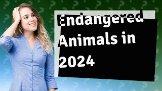 What animals will be extinct in 2024 [upl. by Dahsar]