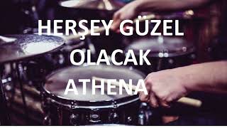 HERŞEY GÜZEL OLACAK  ATHENA  DAVULSUZDRUMLESS [upl. by Henigman]