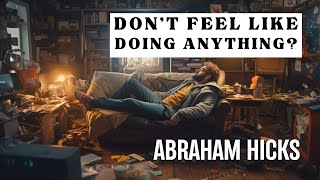 What to do when you dont feel like doing anything  Abraham Hicks [upl. by Cherie466]