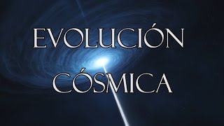 Evolución El efecto del Tiempo sobre la Materia  Evolución Cósmica [upl. by Vidda]