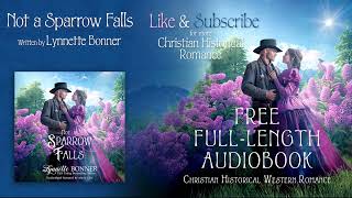 Not a Sparrow Falls by Lynnette Bonner  FullLength Christian Historical Western Romance Audiobook [upl. by Lurline638]