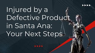 Injured by a Defective Product in Santa Ana Your Next Steps [upl. by Lune723]