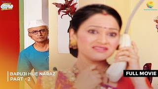 Bapuji hue Naraz  FULL MOVIE  Part 2  Taarak Mehta Ka Ooltah Chashmah  तारक मेहता [upl. by Afaw]