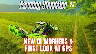 NEW AI WORKERS amp FIRST LOOK AT GPS  Farming Simulator 25 [upl. by Kired376]