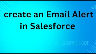 How to create an Email Alert in Salesforce [upl. by Rhiamon]