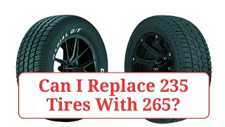 Can I Replace 235 Tires With 265 235vs265 [upl. by Sheeb]