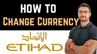 ✅ How To Change Currency in Etihad Airways Website Easy Guide [upl. by Mallin]