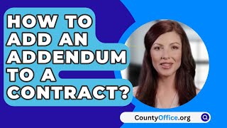 How To Add An Addendum To A Contract  CountyOfficeorg [upl. by Soren837]