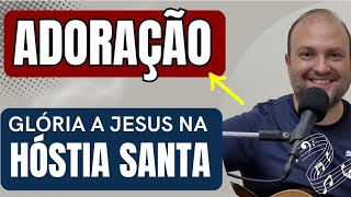 GLÓRIA A JESUS na HÓSTIA SANTA Canto de ADORAÇÃO  Católico [upl. by Bitthia]