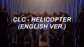 with MV CLC 씨엘씨  HELICOPTER English Ver Lyrics [upl. by Anaerda28]