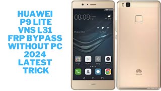 Huawei P9 Lite  VNS L31 FRP Bypass without PC Latest 2024 New Method trick [upl. by Phipps]