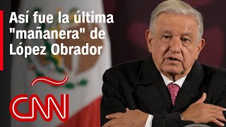 Así fue la última quotmañaneraquot de López Obrador [upl. by Zebada869]