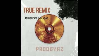 Clementine Douglas  TRUE PRODBYAZ REMIX [upl. by Nalym]