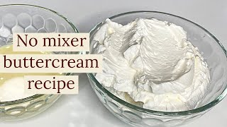 HOW TO MAKE BUTTERCREAM WITHOUT A MIXER NO MIXER BUTTERCREAM RECIPE [upl. by Ellett]