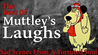 The Best of Muttleys Laugh  Sad Scenes From a Tortured Soul [upl. by Garibald]