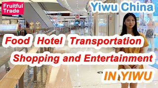 Food hotel transportation shopping and entertainment in Yiwu [upl. by Casi831]