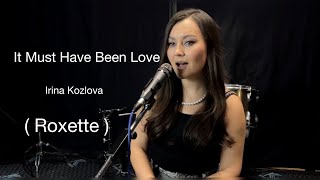 It Must Have Been Love  Irina Kozlova  Roxette [upl. by Chladek]