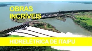 Obras Incríveis  Usina Hidrelétrica de Itaipu [upl. by Roberts]