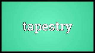 Tapestry Meaning [upl. by Cadman]