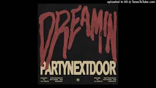 Dreamin  PARTYNEXTDOOR Clean [upl. by Revlis]