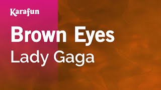 Brown Eyes  Lady Gaga  Karaoke Version  KaraFun [upl. by Ainuj715]