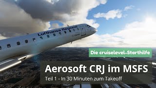 MSFS 2020  Aerosoft CRJ Tutorial für Einsteiger  Teil 1  in 30 Minuten zum Takeoff [upl. by Gerk629]