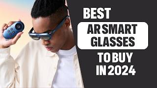 Best AR Smart Glasses to Buy in 2024 Top 6 Picks for Immersive Augmented Reality [upl. by Hisbe]