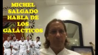 MICHEL SALGADO HABLA DE LA ÉPOCA DE LOS GALÁCTICOS [upl. by Tibold]