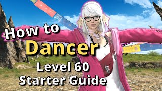 FFXIV 638 Dancer Level 60 Starter Guide New to the Job Start here [upl. by Innavoig234]