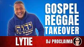 GOSPEL REGGAE  Lytie  Gospel Reggae Takeover  DJ Proclaima [upl. by Akimak]