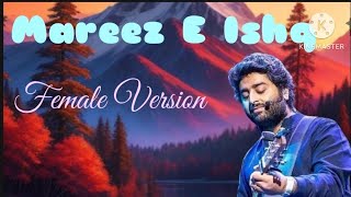 Mareez E IshqSinger  Arijit SinghCover Female Version [upl. by Fillender]