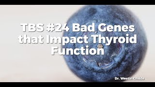 TBS 24 Bad Genes that Impact Thyroid Function [upl. by Ettie]