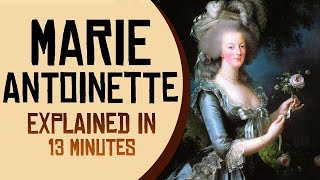 Marie Antoinette Explained in 13 minutes [upl. by Alejandro]