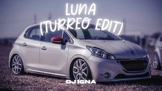 LUNA TURREO EDIT BRYTIAGO  DJ IGNA [upl. by Oicelem]