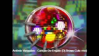 António Variações  Canção Do Engate  Dj Brown Cute rmx [upl. by Joris]